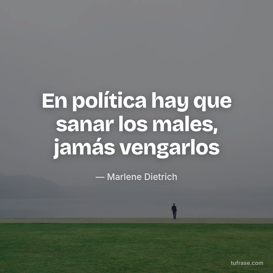 En política hay que sanar los males, jamás vengarlos
