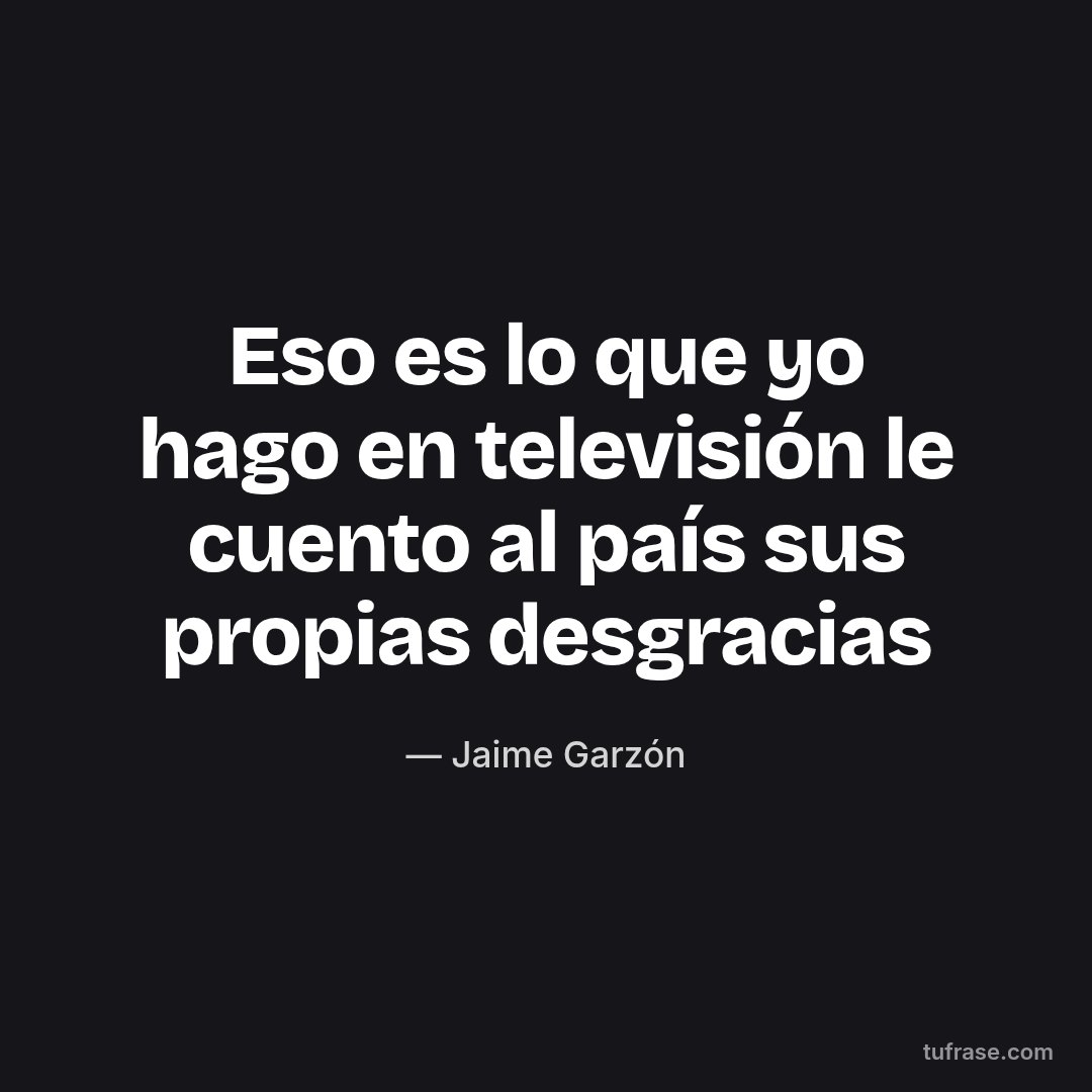 Eso es lo que yo hago en televisión le cuento al país sus propias desgracias