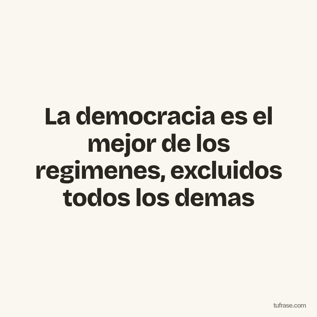 La democracia es el mejor de los regimenes, excluidos todos los demas