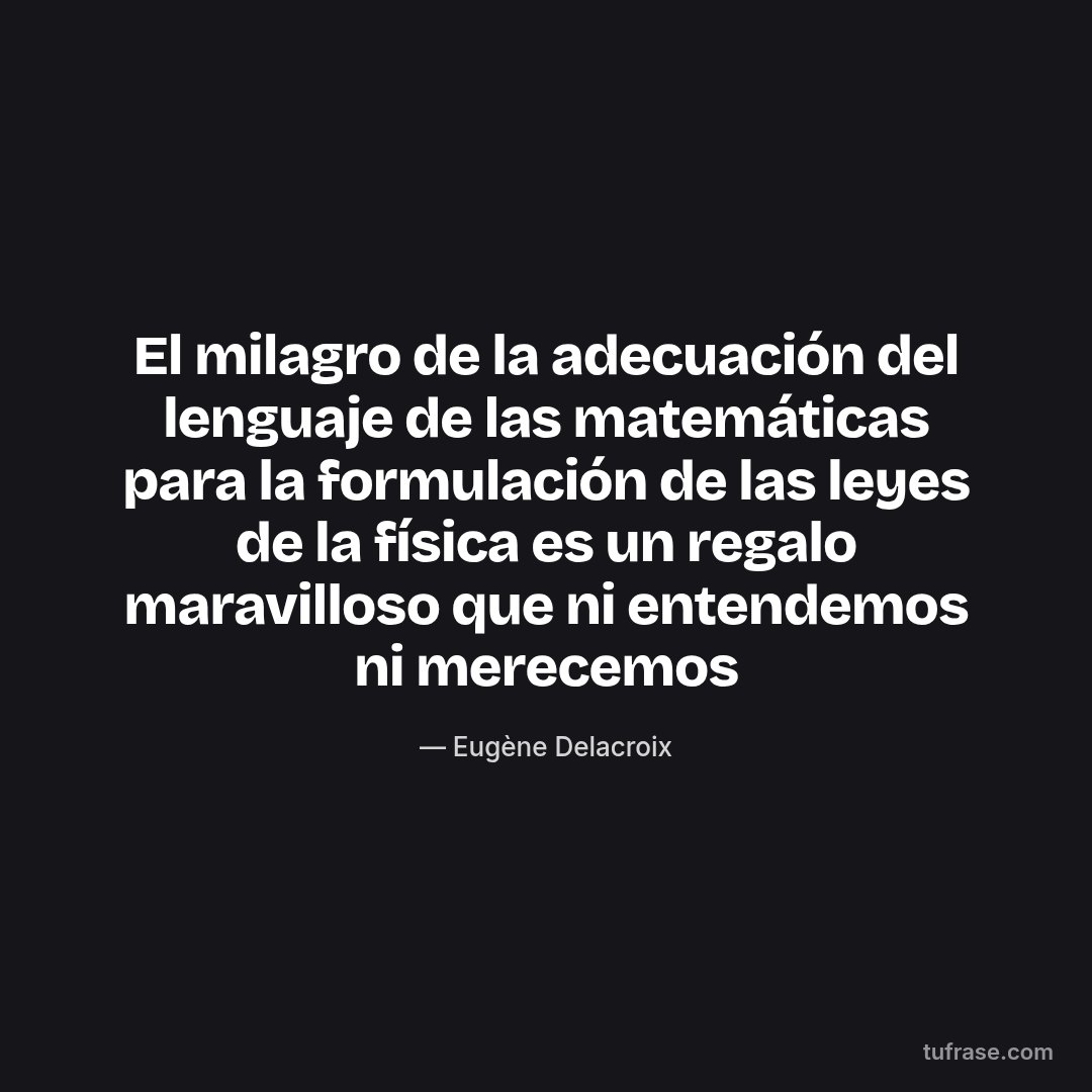 El milagro de la adecuación del lenguaje de las matemáticas para la formulación de las leyes de la física es un regalo maravilloso que ni entendemos ni merecemos