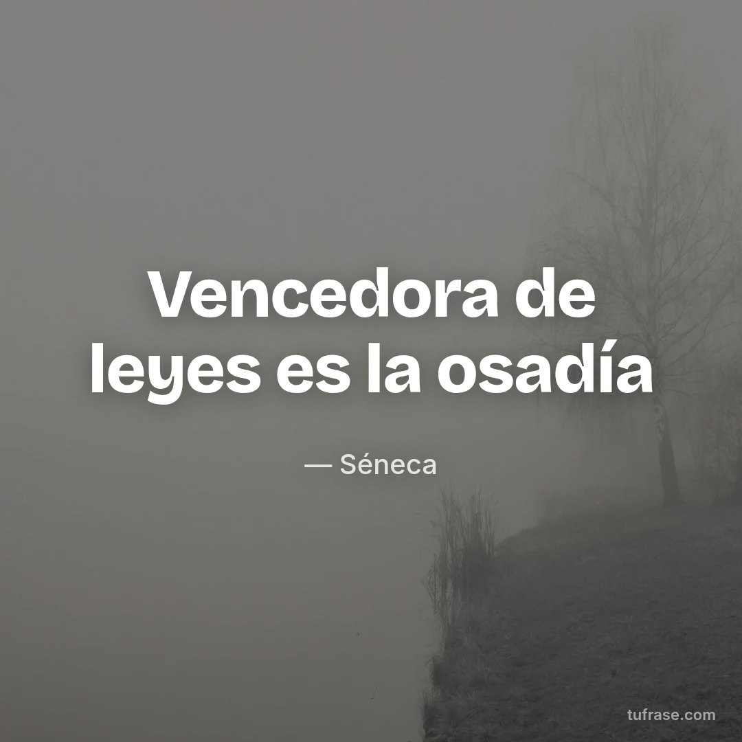 Vencedora de leyes es la osadía