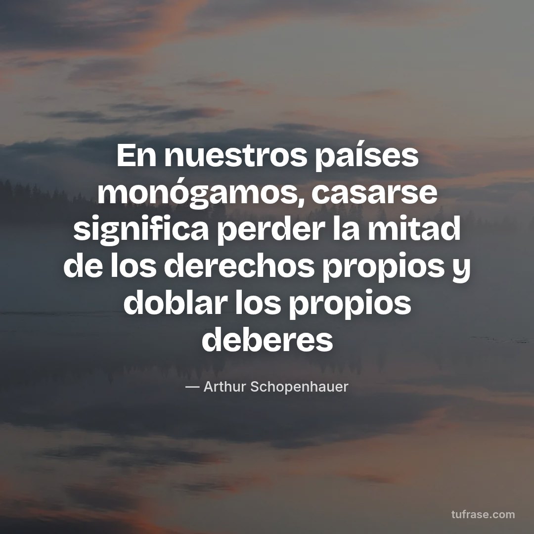 En nuestros países monógamos, casarse significa perder la mitad de los derechos propios y doblar los propios deberes