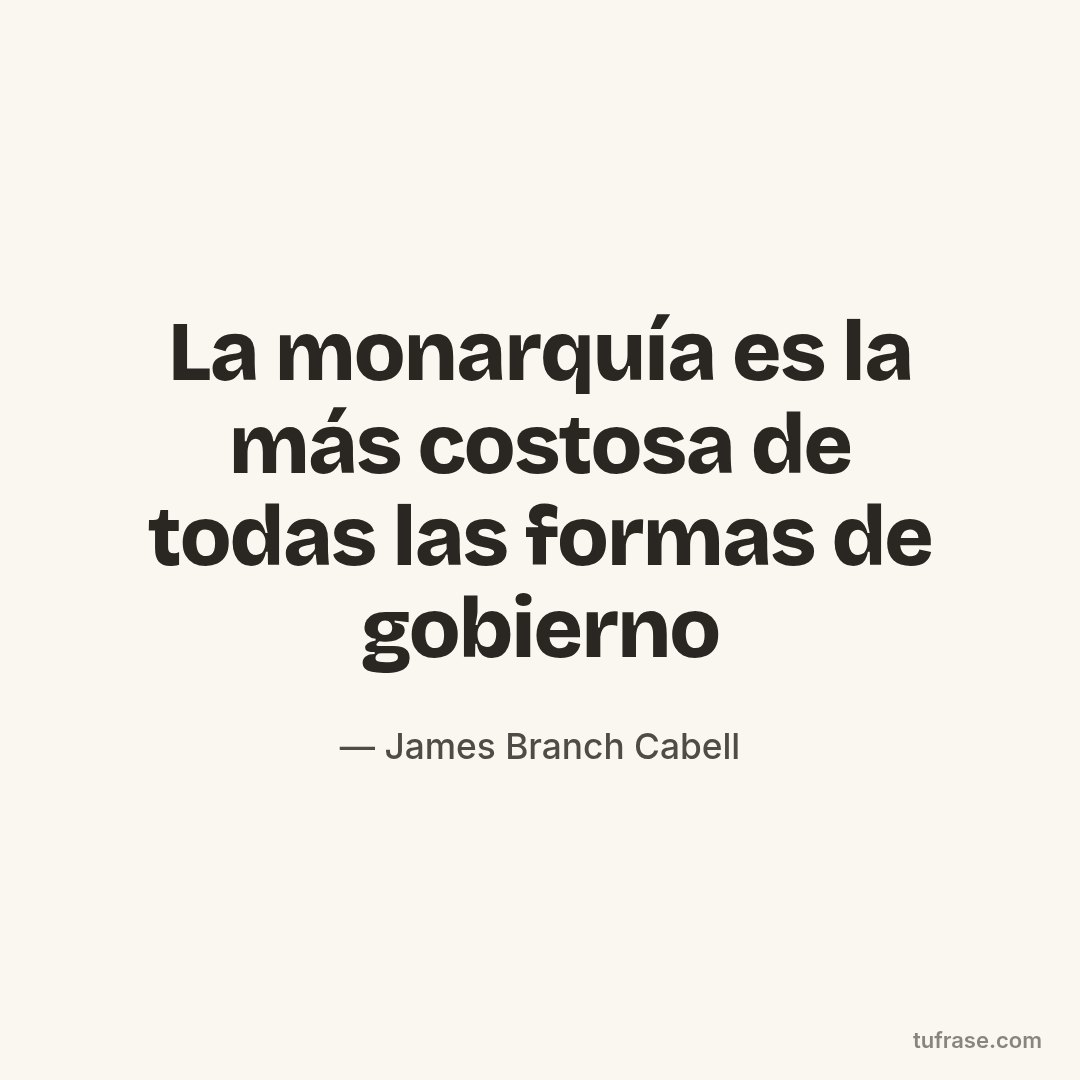 La monarquía es la más costosa de todas las formas de gobierno