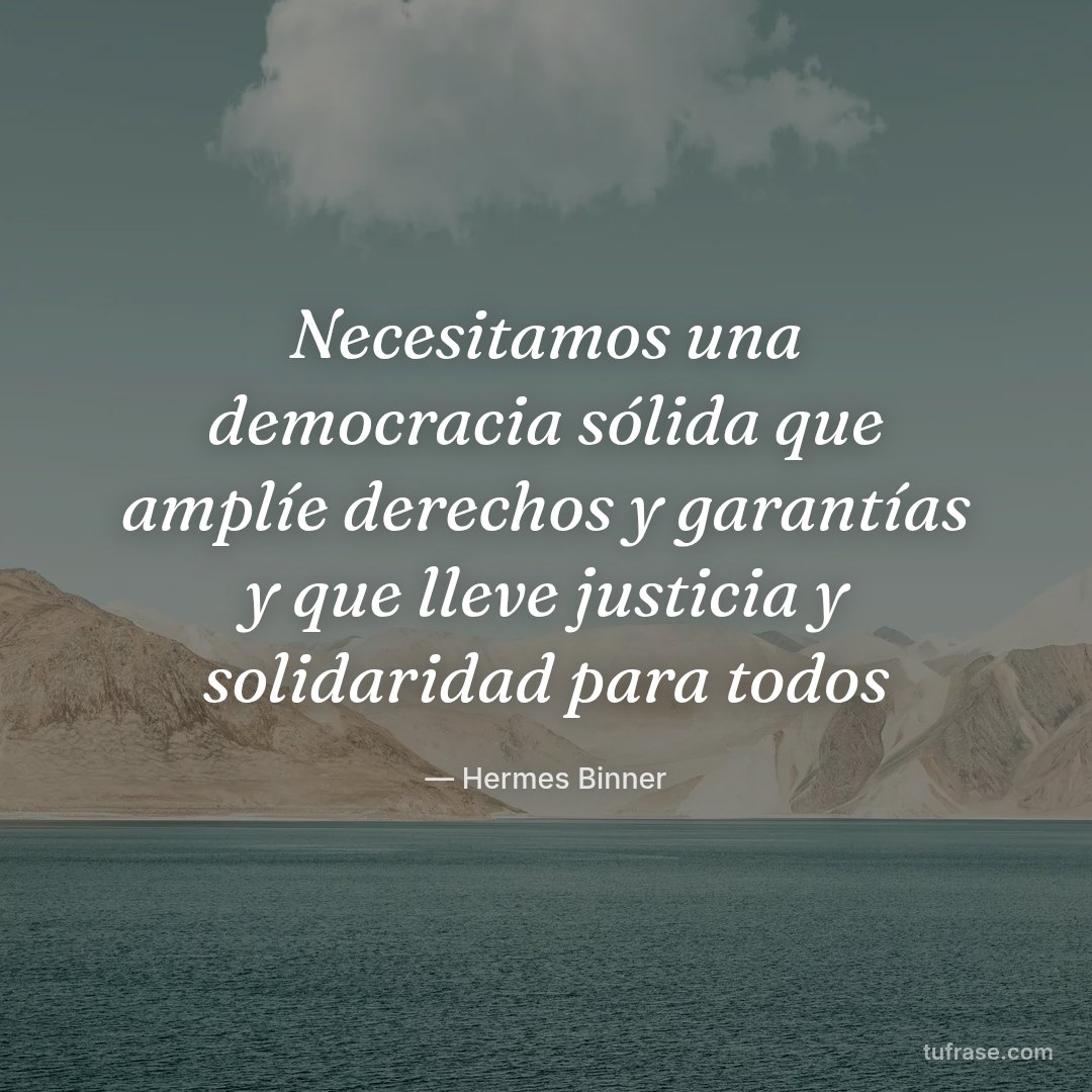 Necesitamos una democracia sólida que amplíe derechos y garantías y que lleve justicia y solidaridad para todos