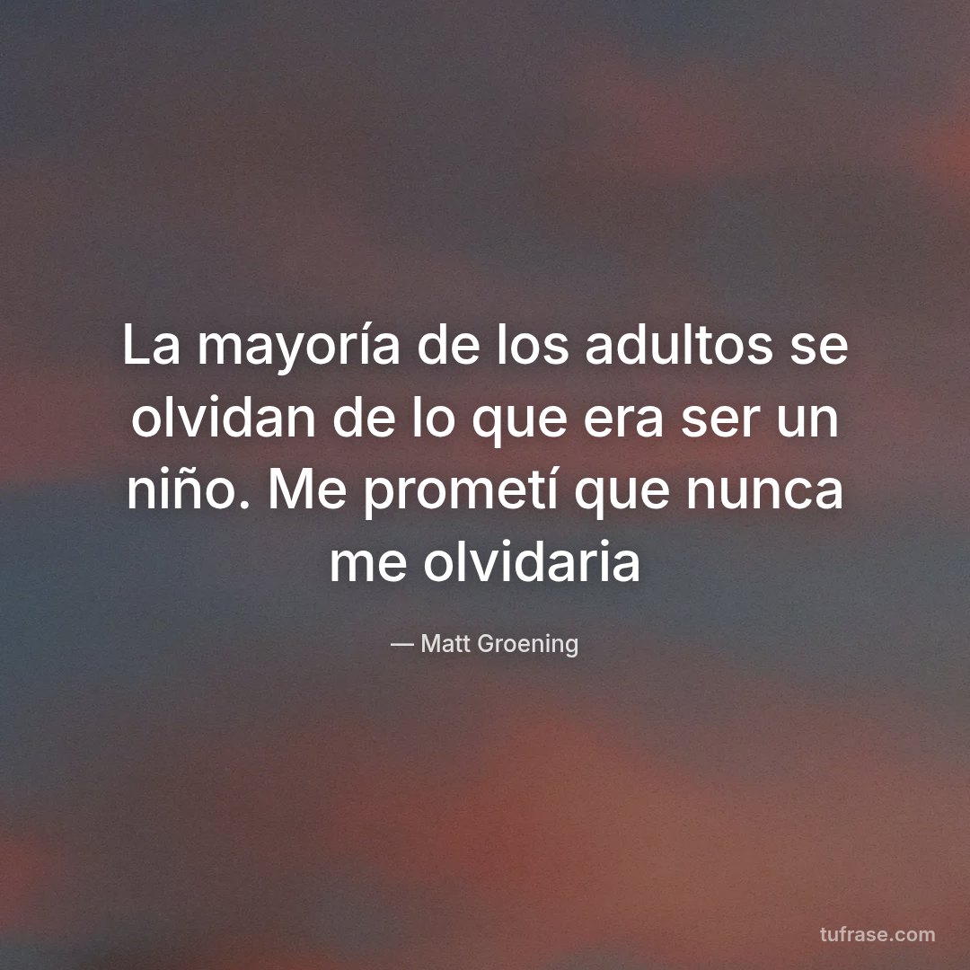 La mayoría de los adultos se olvidan de lo que era ser un niño. Me prometí que nunca me olvidaria