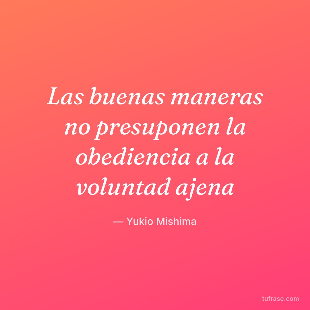 Las buenas maneras no presuponen la obediencia a la voluntad ajena