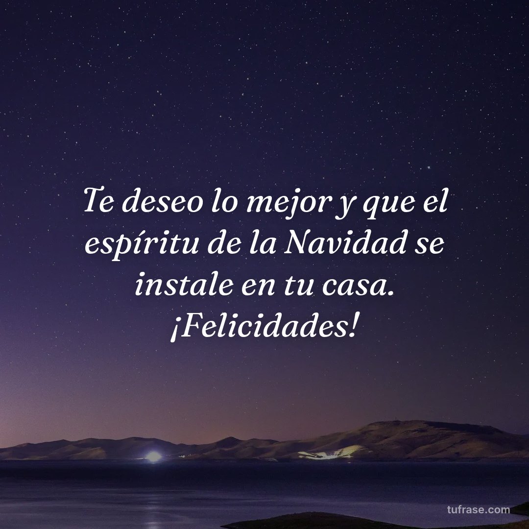 Te deseo lo mejor y que el espíritu de la Navidad se instale en tu casa. ¡Felicidades!