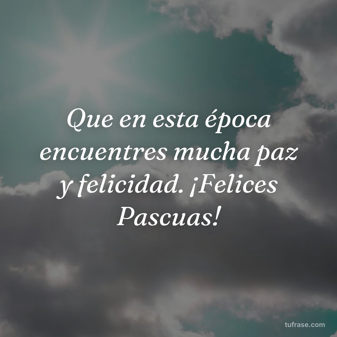Que en esta época encuentres mucha paz y felicidad. ¡Felices Pascuas!