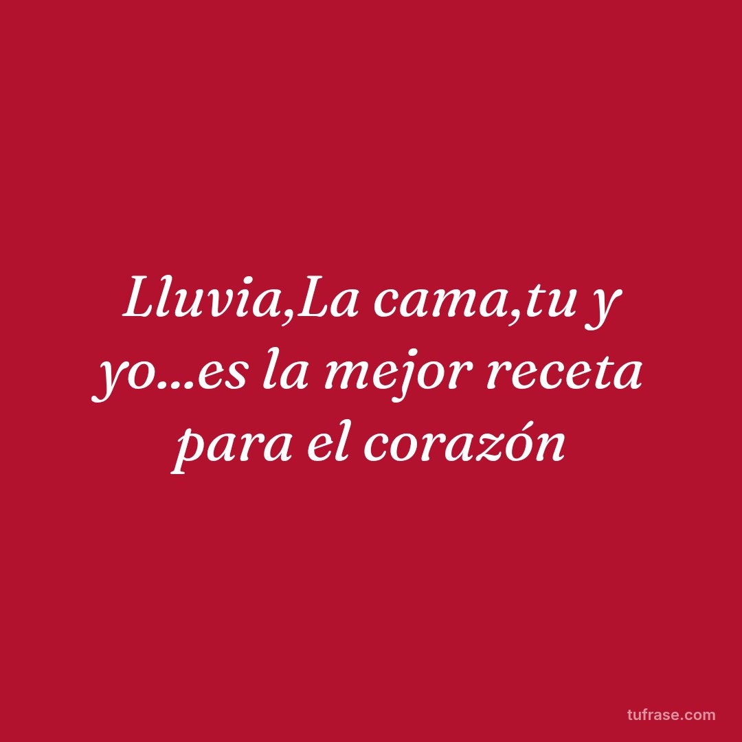 Lluvia,La cama,tu y yo...es la mejor receta para el corazón