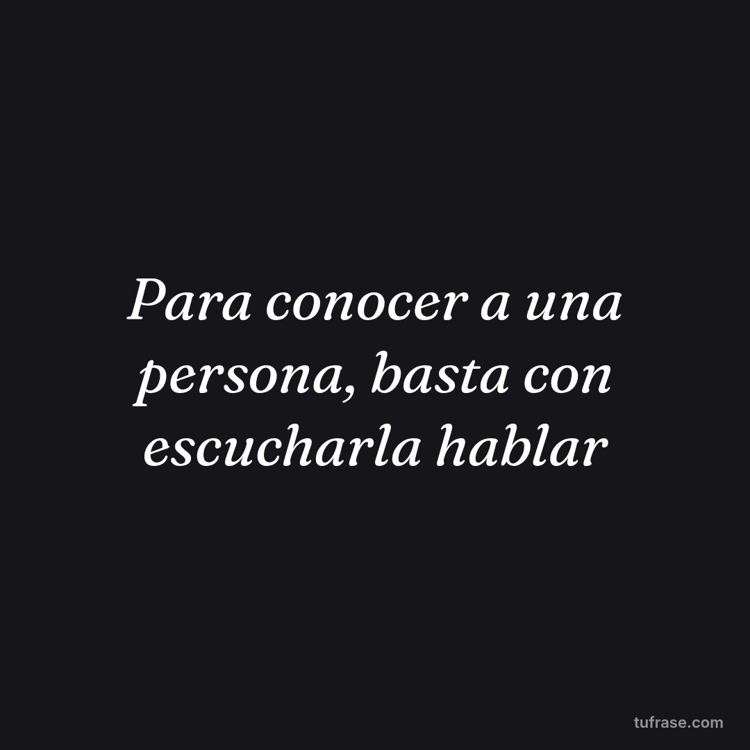 Para conocer a una persona, basta con escucharla hablar
