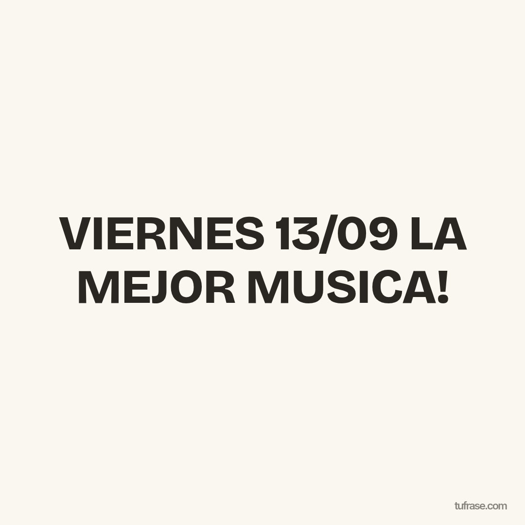 VIERNES 13/09 LA MEJOR MUSICA!