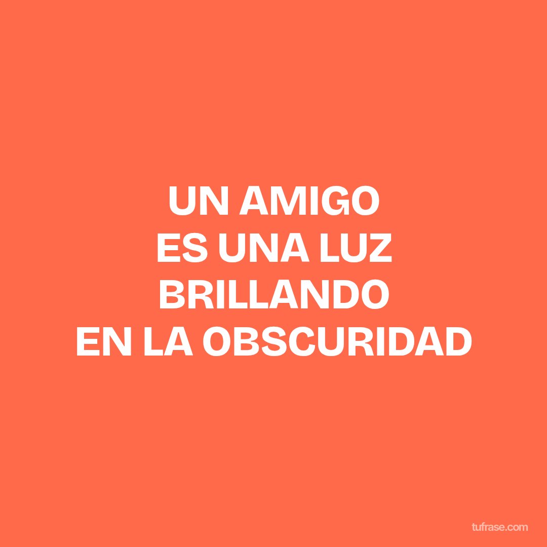 UN AMIGO ES UNA LUZ BRILLANDO EN LA OBSCURIDAD