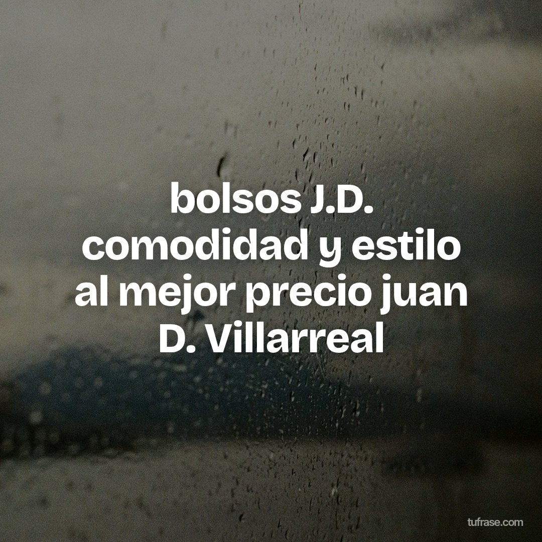 bolsos J.D. comodidad y estilo al mejor precio juan D. Villarreal