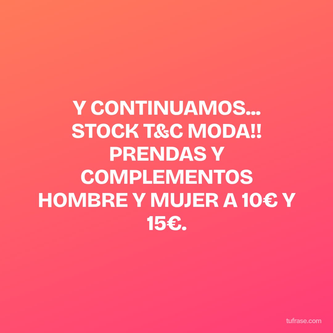 Y CONTINUAMOS... STOCK T&C MODA!! PRENDAS Y COMPLEMENTOS HOMBRE Y MUJER A 10€ Y 15€.