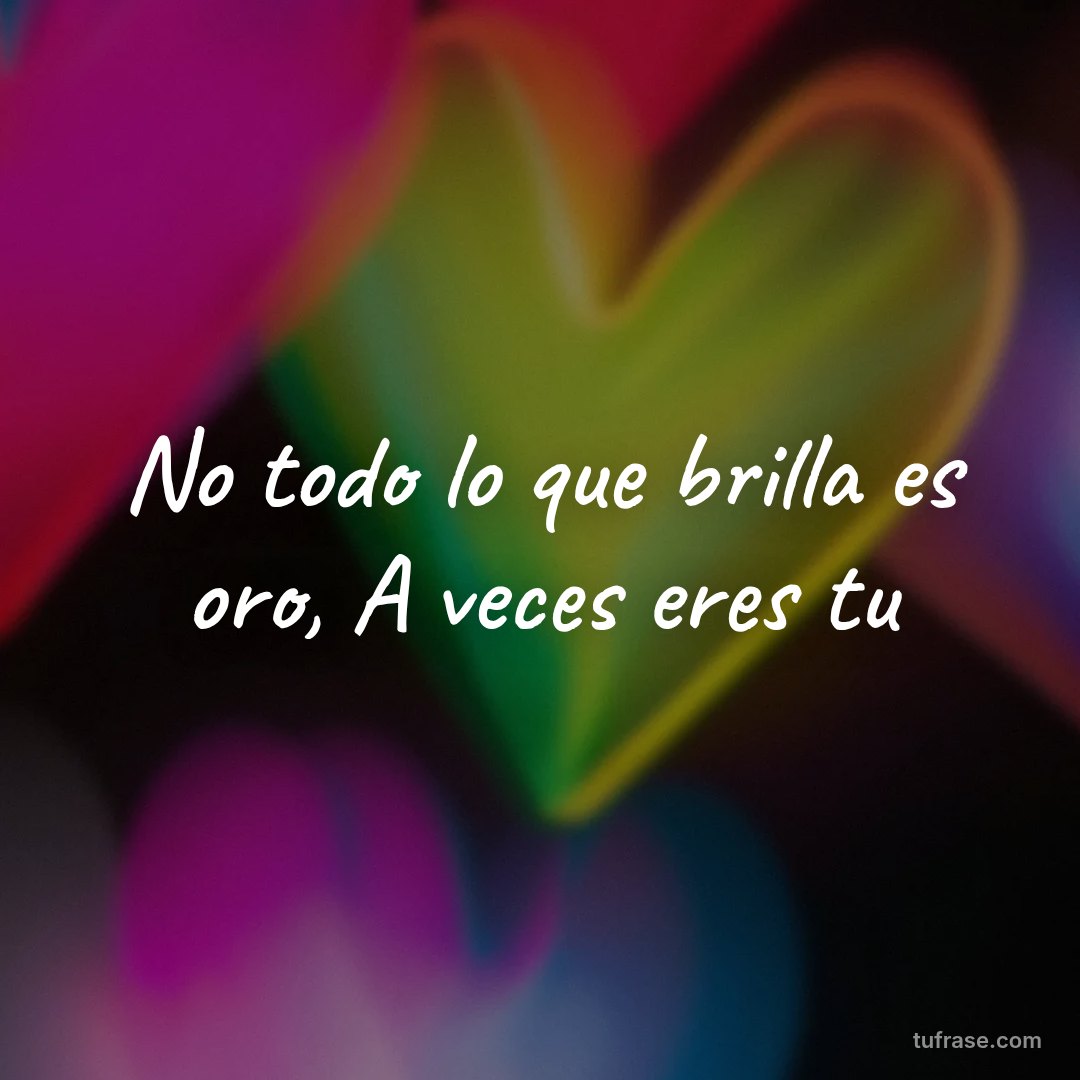 No todo lo que brilla es oro, A veces eres tu
