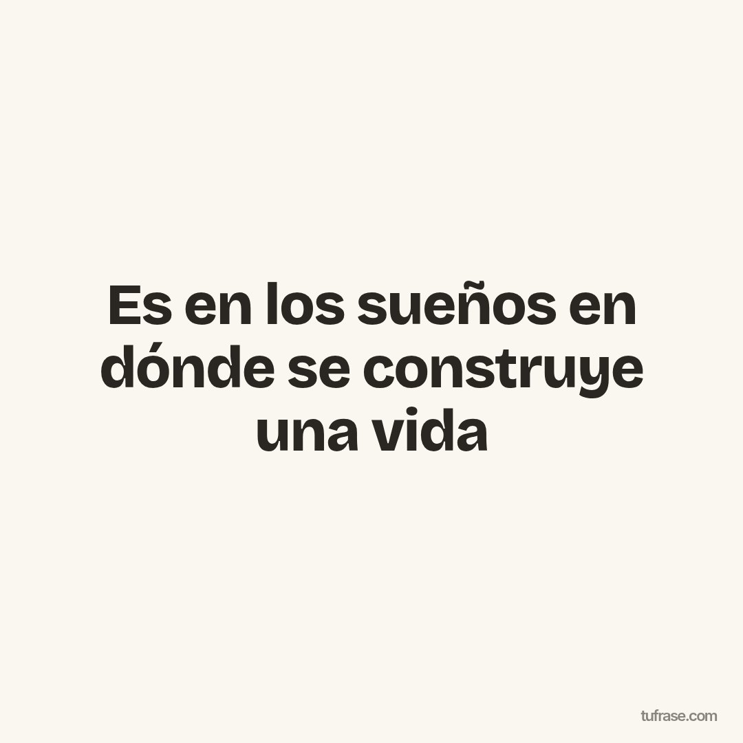 Es en los sueños en dónde se construye una vida