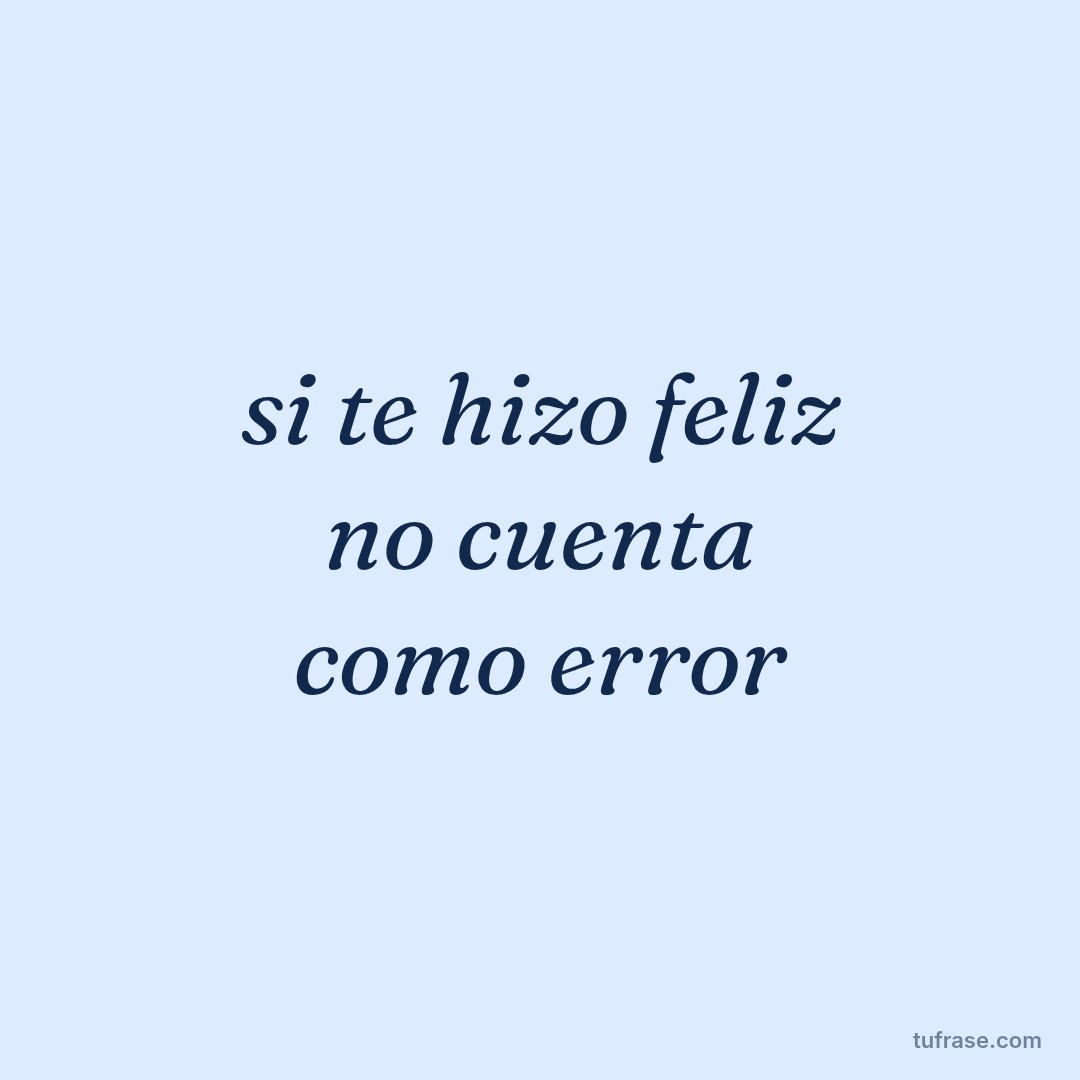 si te hizo feliz no cuenta como error