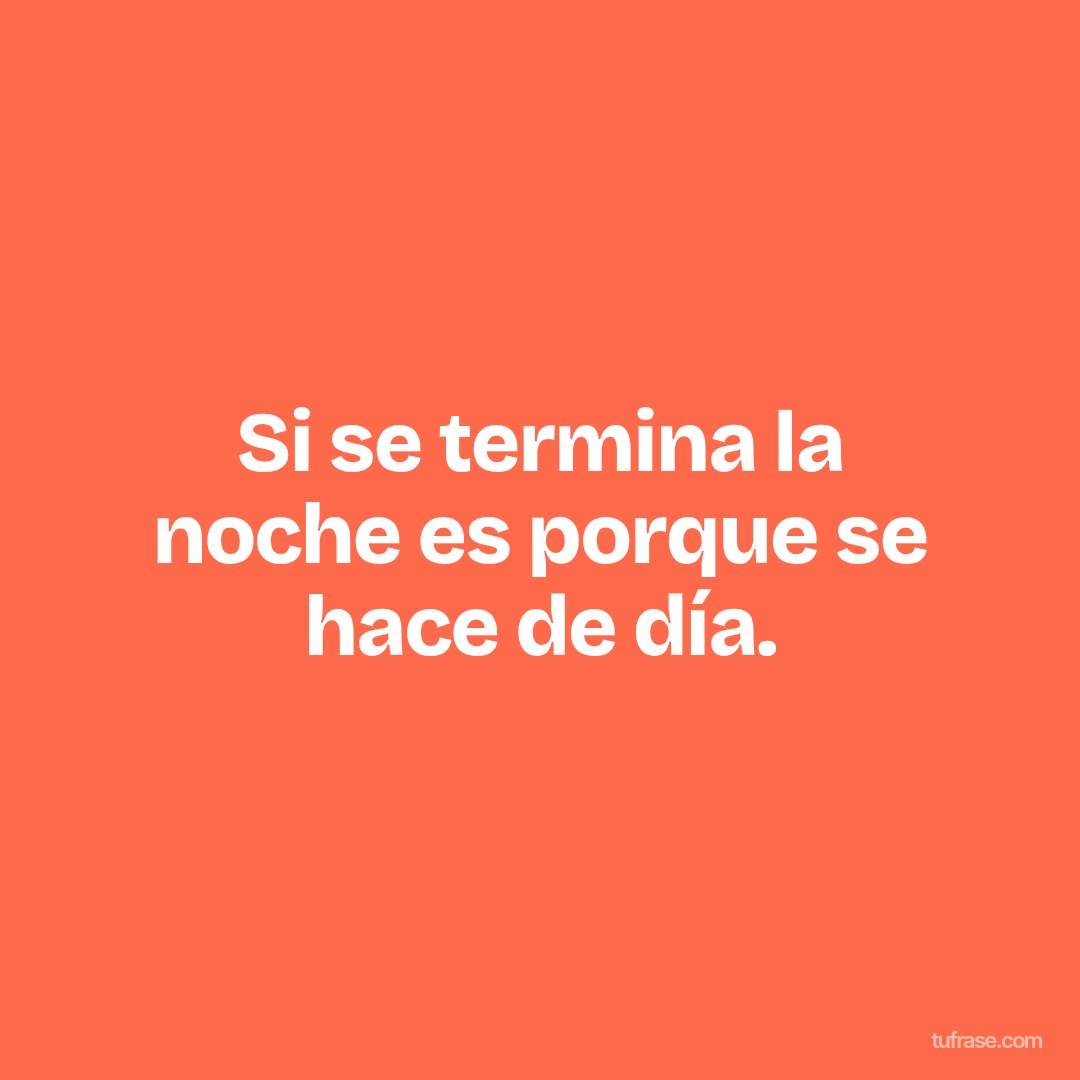 Si se termina la noche es porque se hace de día.