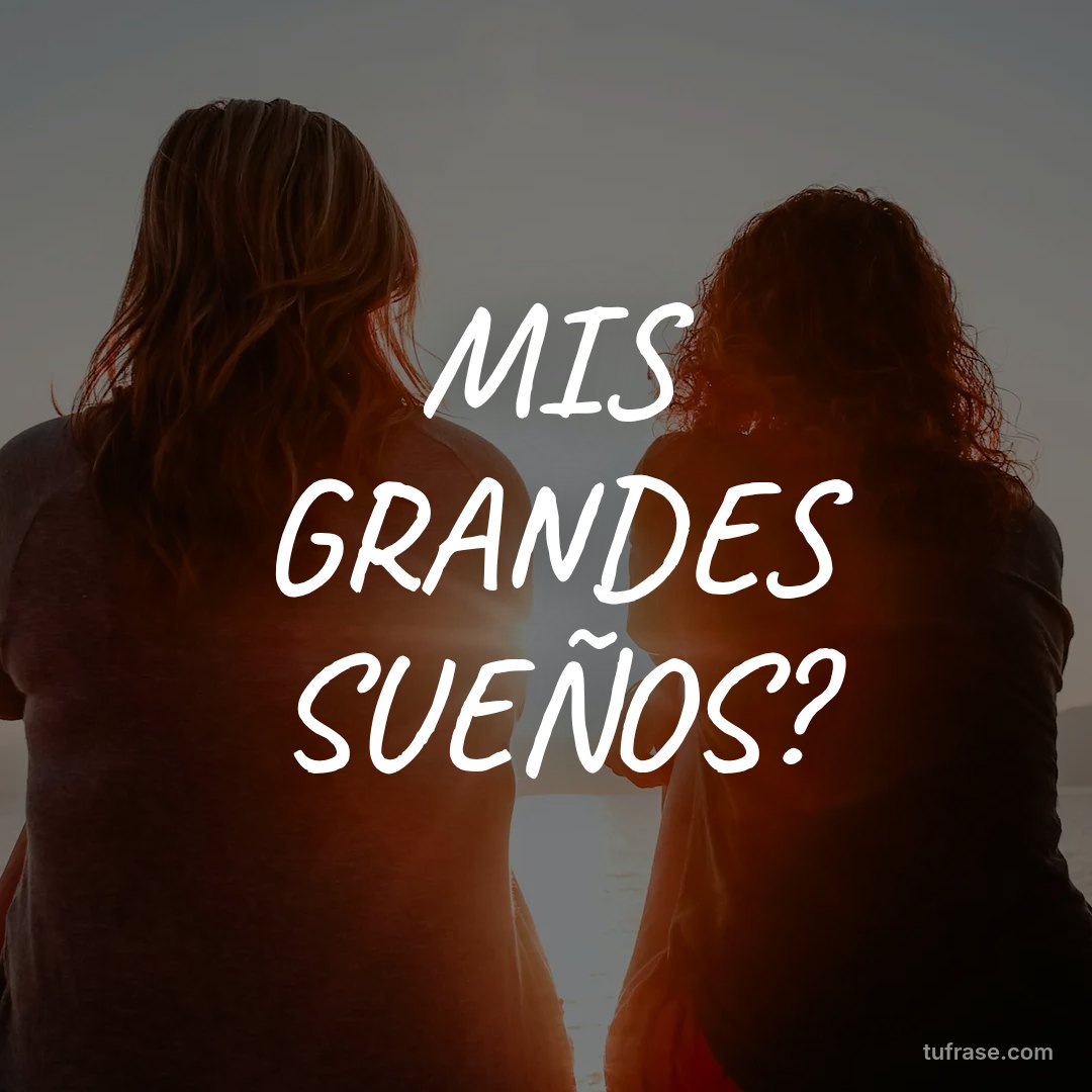 MIS GRANDES SUEÑOS?
