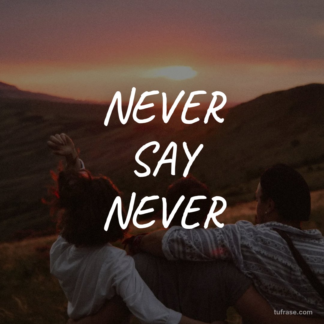 NEVER SAY NEVER