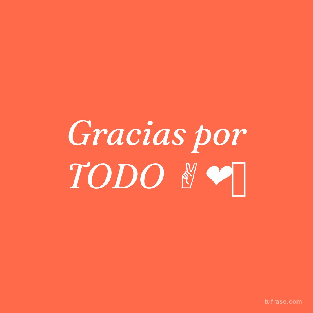 Gracias por TODO ✌❤✊