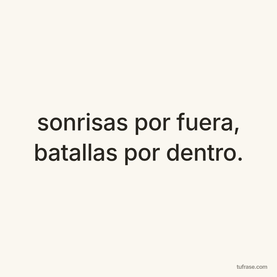 sonrisas por fuera, batallas por dentro.