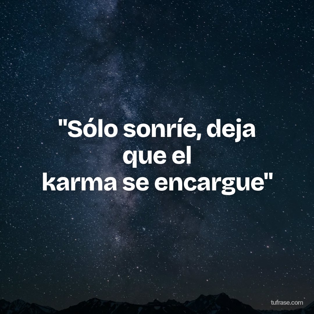 "Sólo sonríe, deja que el karma se encargue"