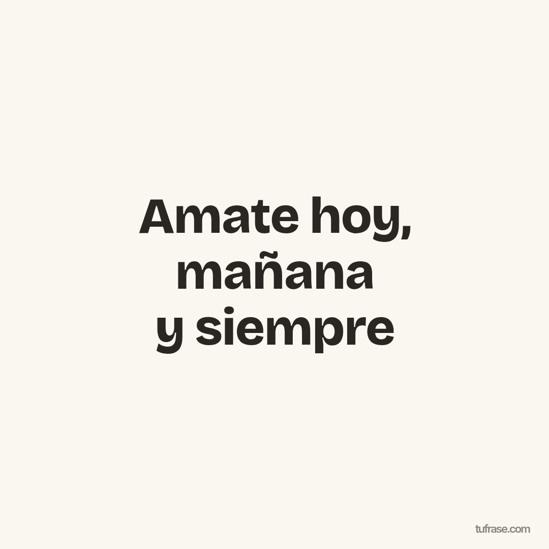 Amate hoy, mañana y siempre