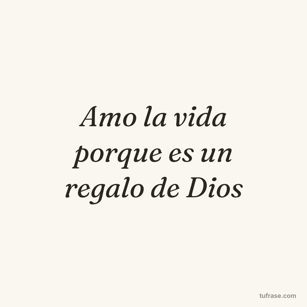 Amo la vida porque es un regalo de Dios
