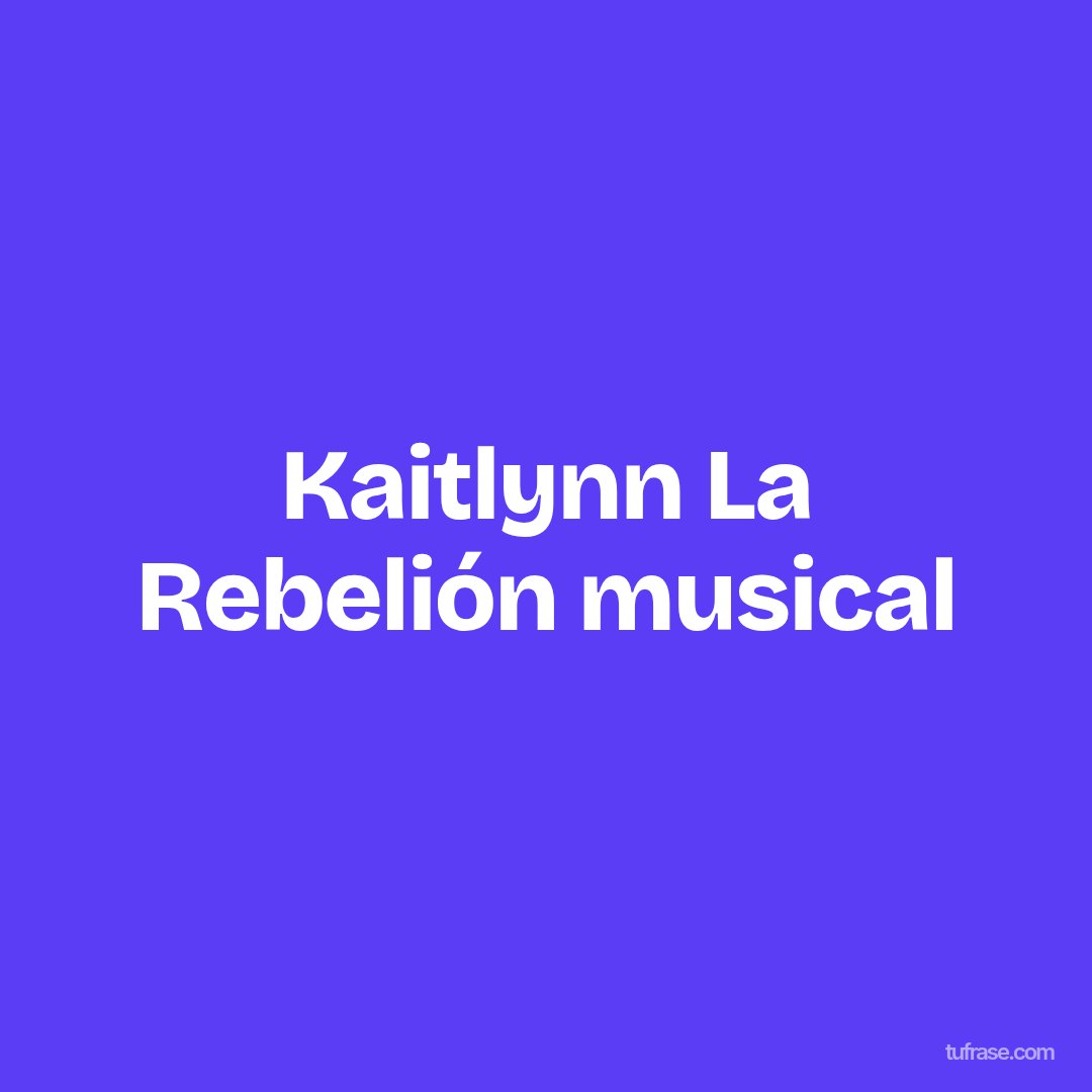 Kaitlynn La Rebelión musical