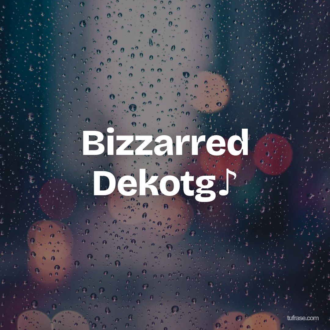 Bizzarred Dekotg♪
