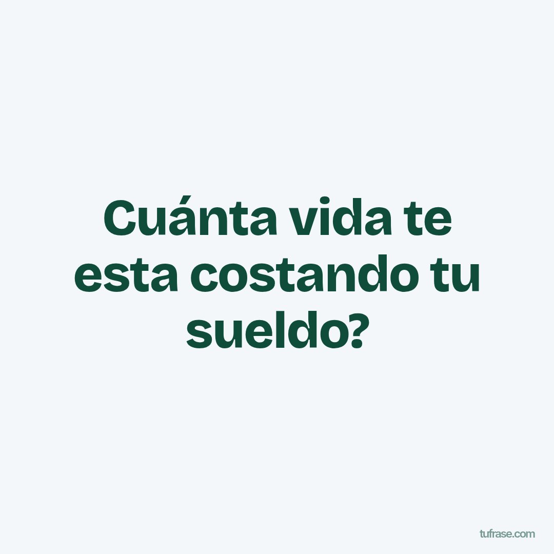 Cuánta vida te esta costando tu sueldo?