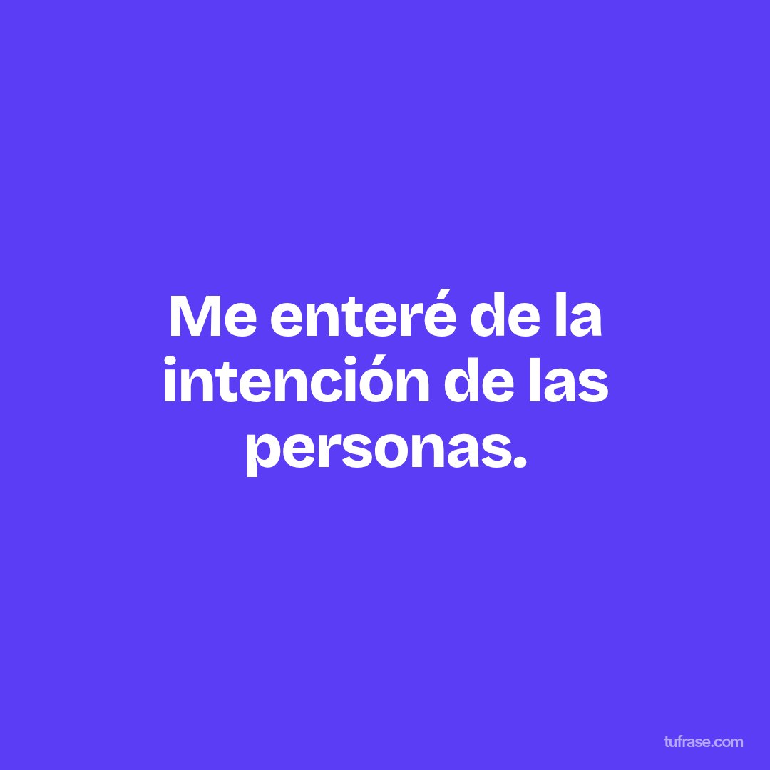 Me enteré de la intención de las personas.