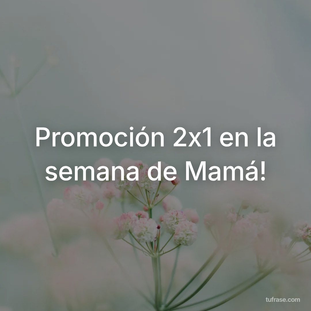 Promoción 2x1 en la semana de Mamá!