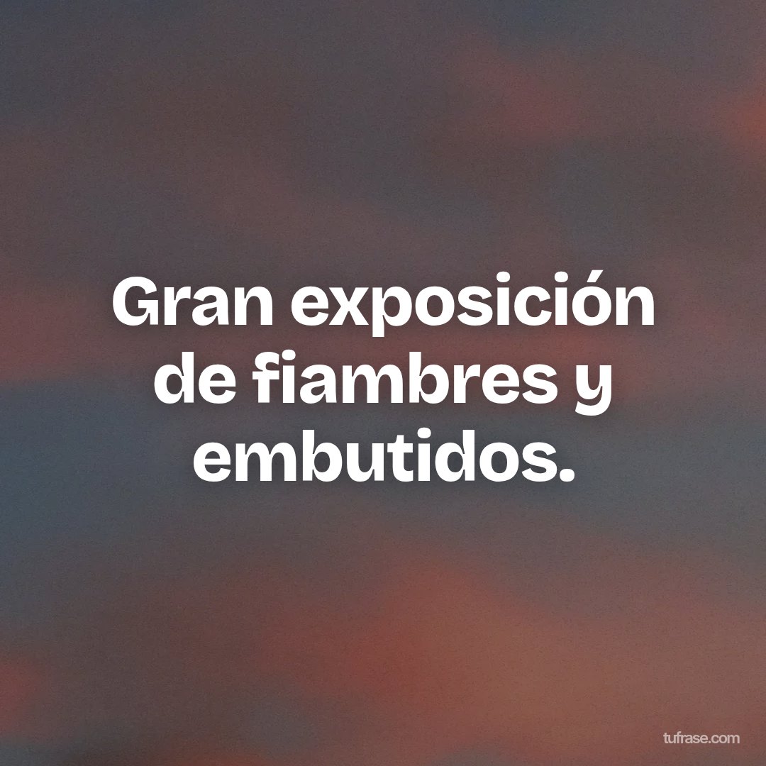 Gran exposición de fiambres y embutidos.