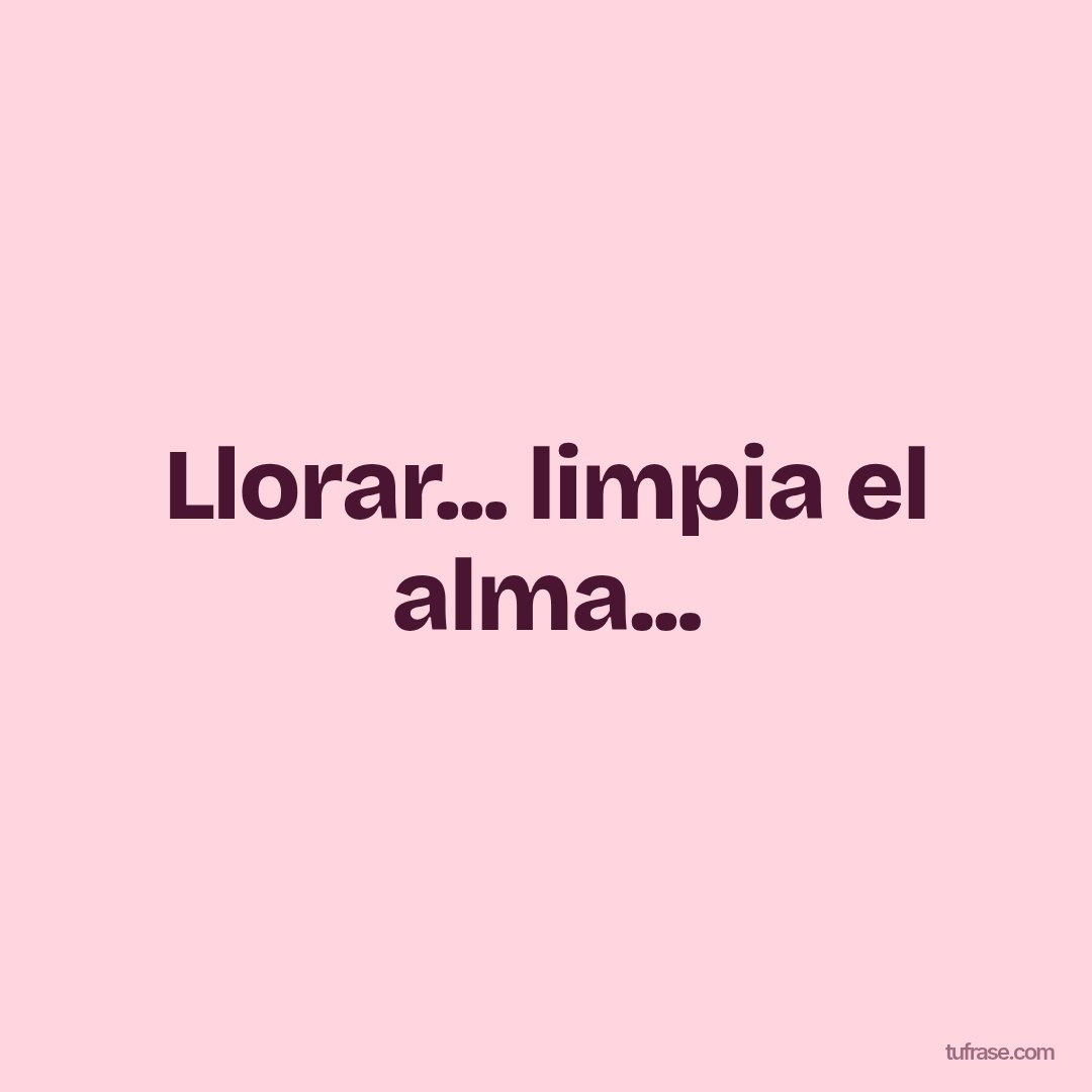 Llorar... limpia el alma...