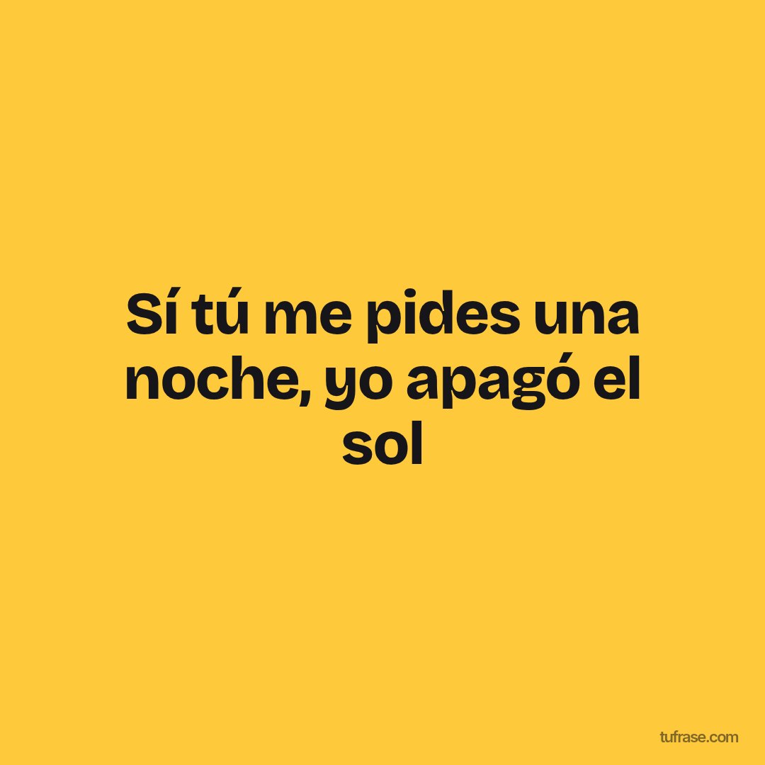 Sí tú me pides una noche, yo apagó el sol