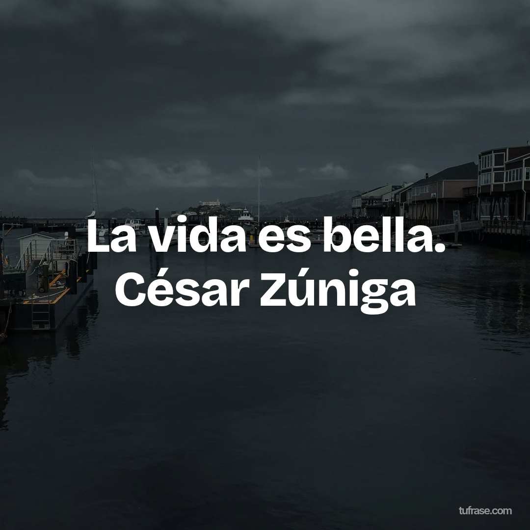 La vida es bella. César Zúniga