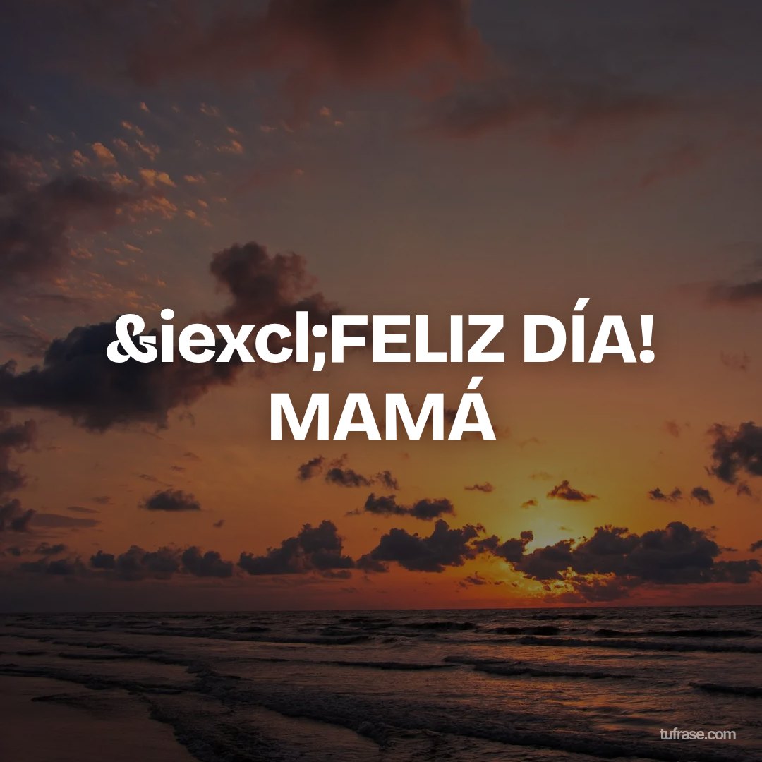 &iexcl;FELIZ DÍA! MAMÁ