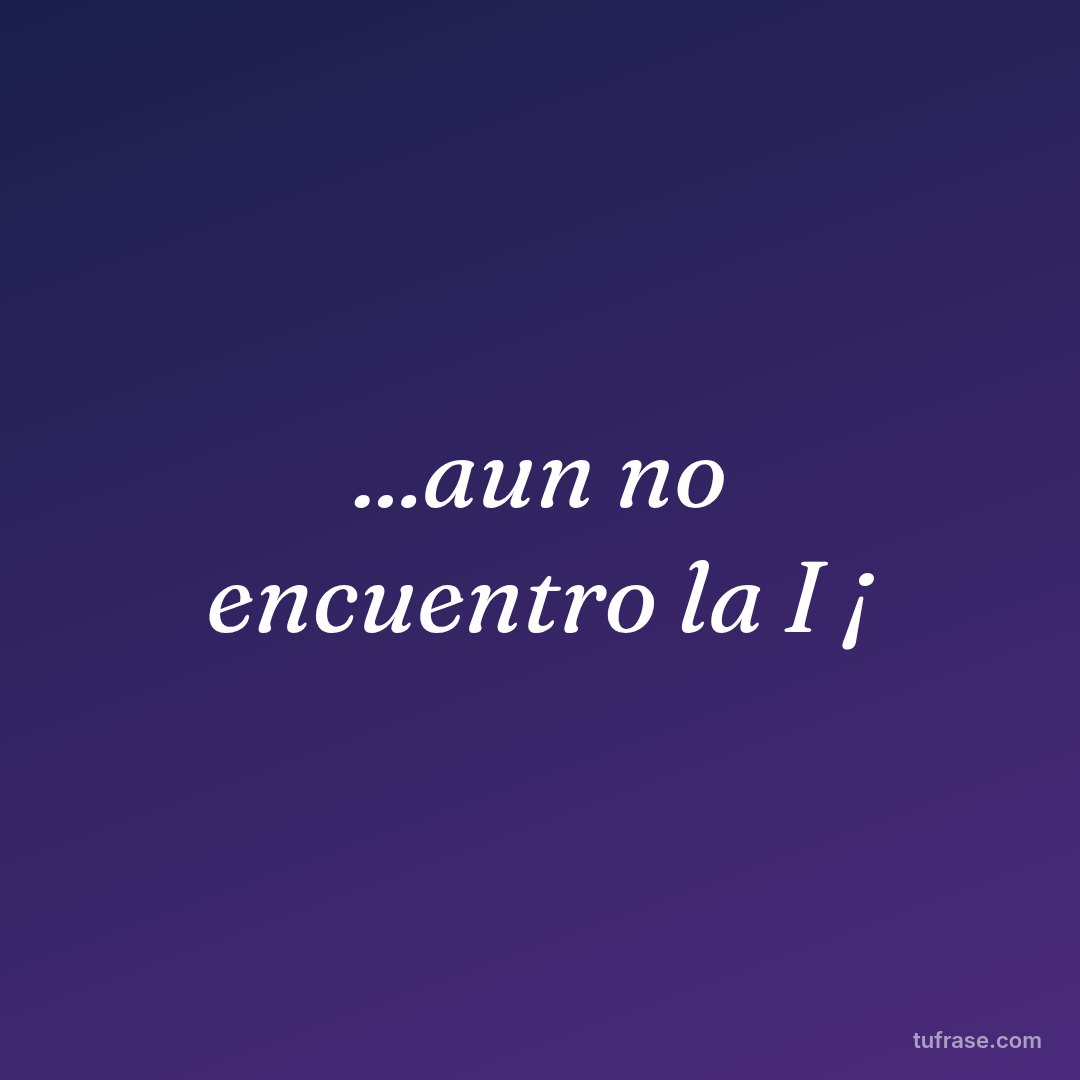 ...aun no encuentro la I ¡