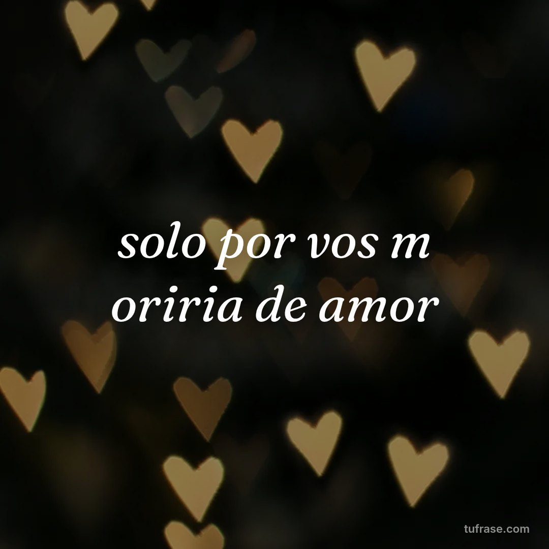 solo por vos m oriria de amor