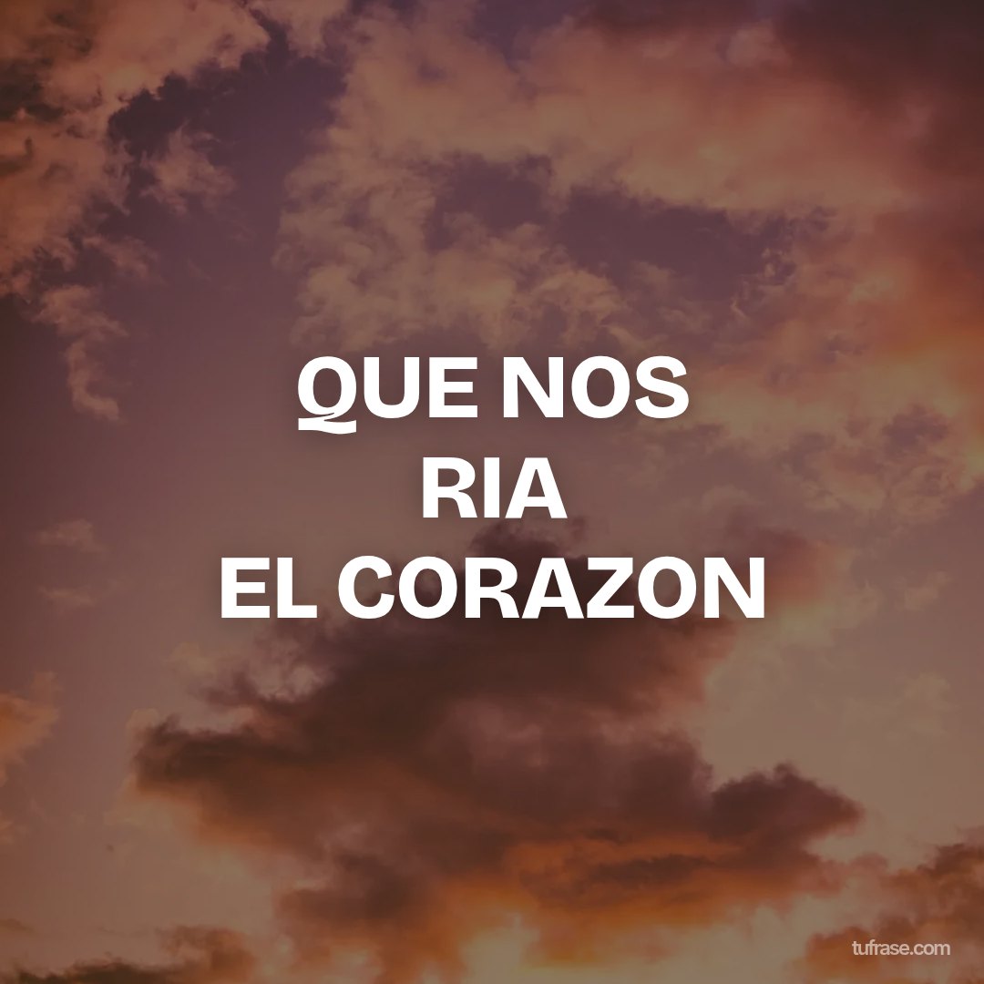 QUE NOS RIA EL CORAZON