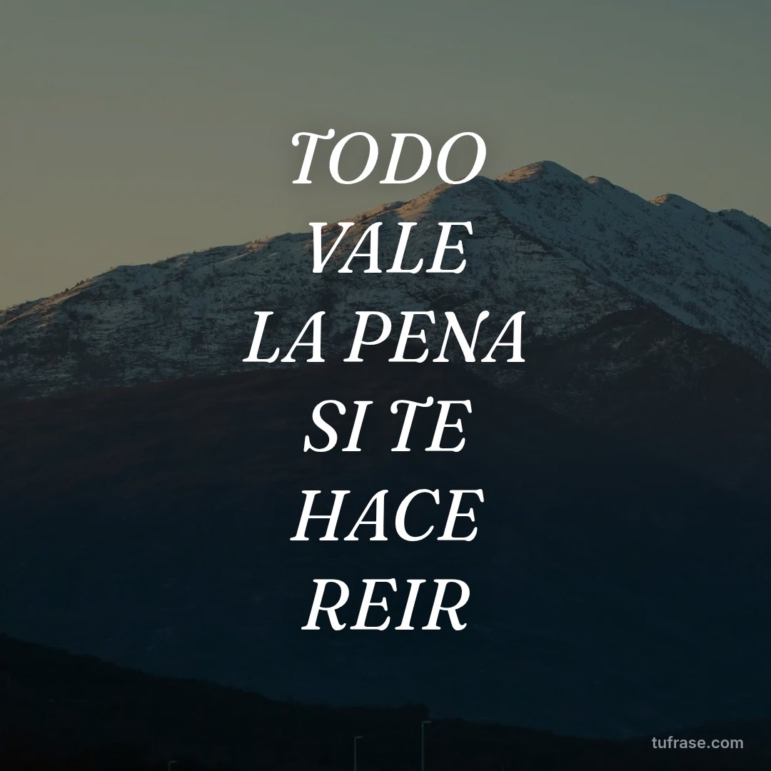 TODO VALE LA PENA SI TE HACE REIR