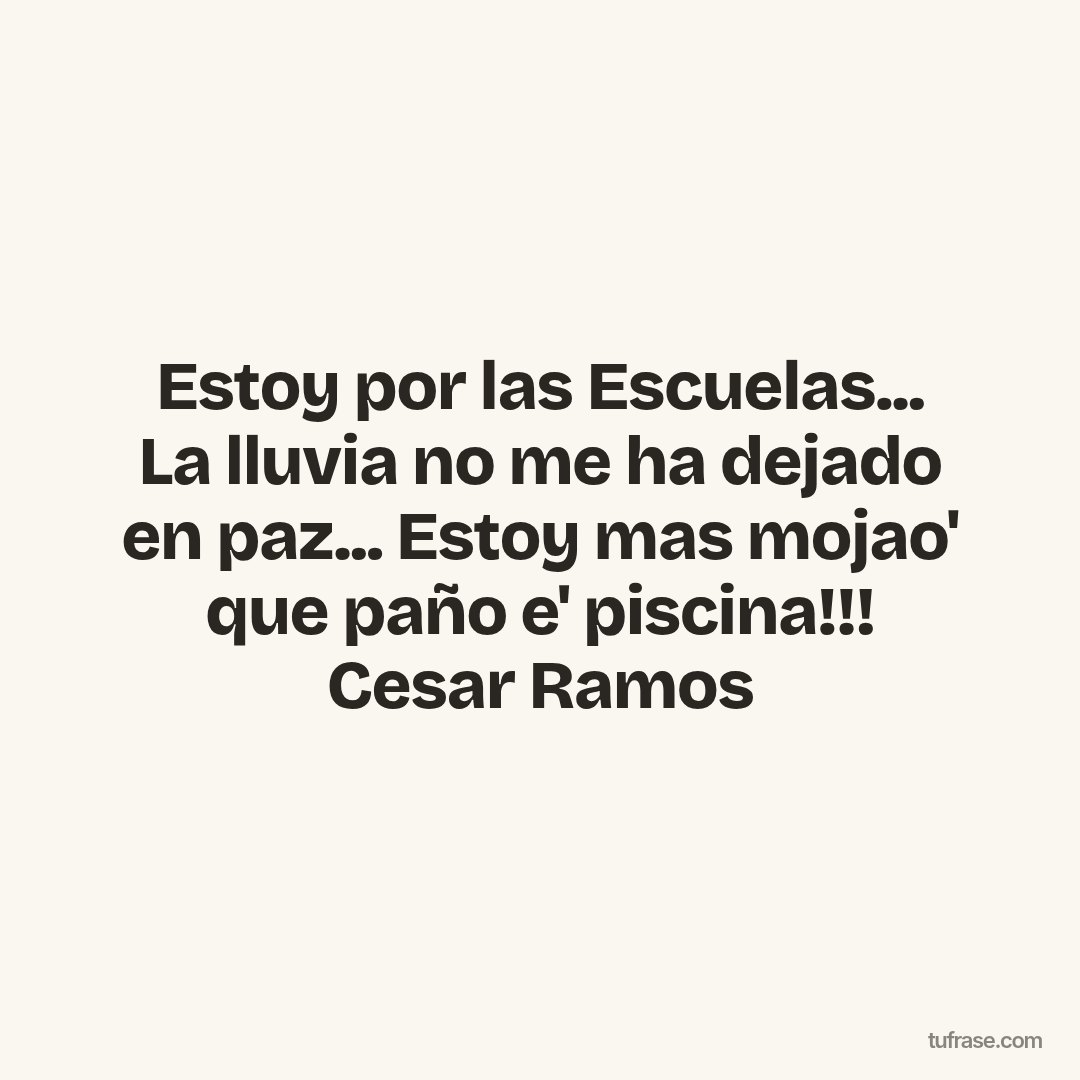 Estoy por las Escuelas... La lluvia no me ha dejado en paz... Estoy mas mojao' que paño e' piscina!!! Cesar Ramos