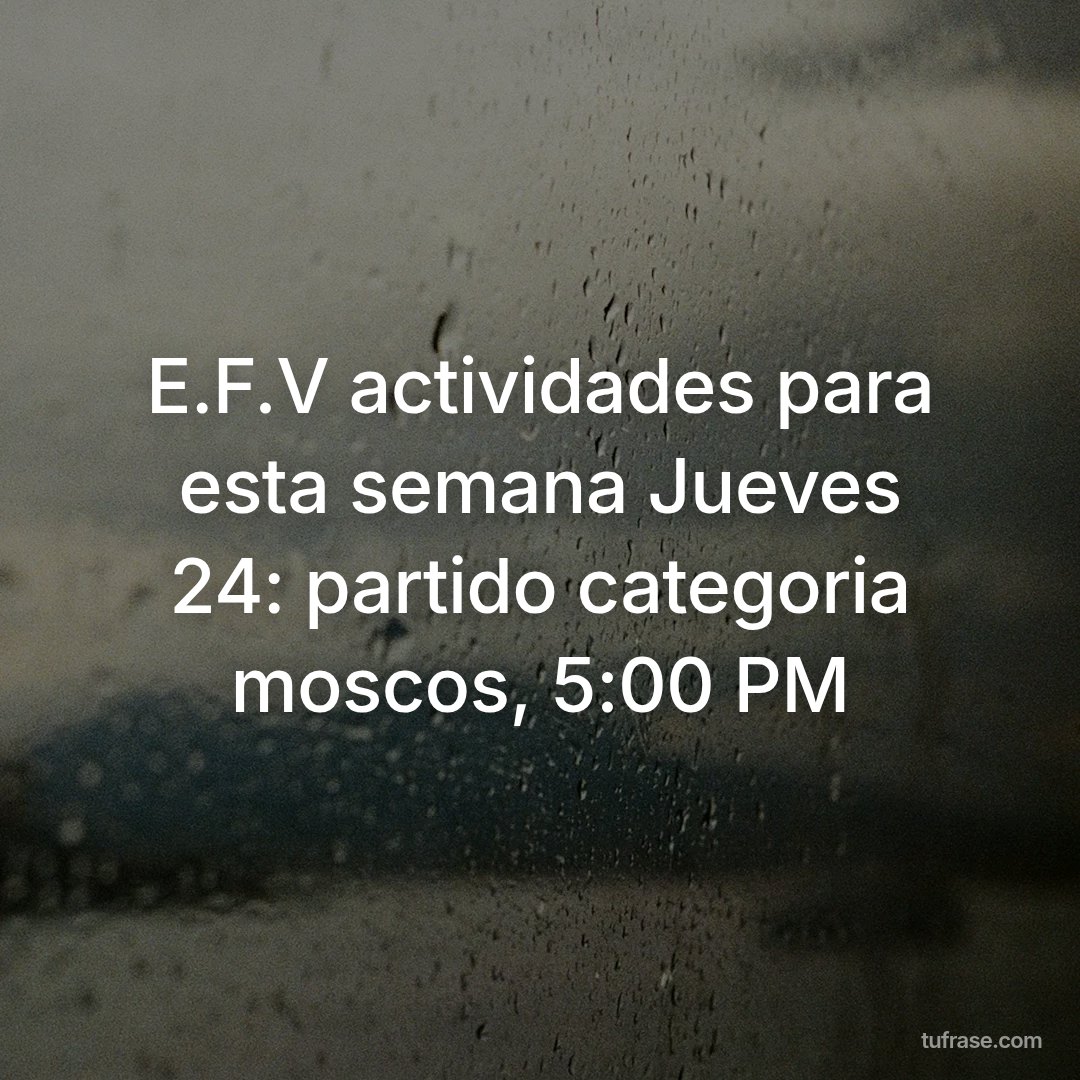 E.F.V actividades para esta semana Jueves 24: partido categoria moscos, 5:00 PM