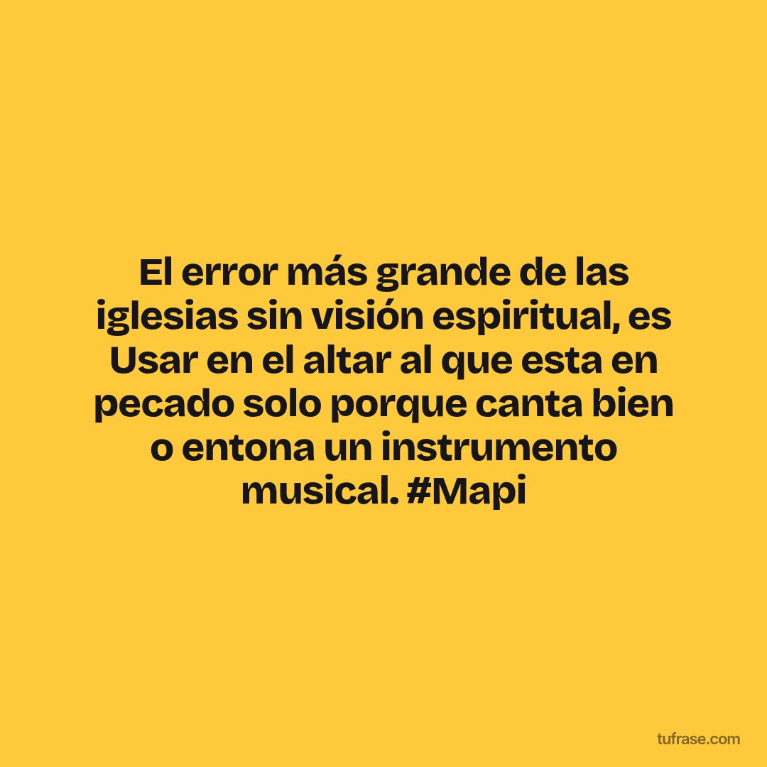 El error más grande de las iglesias sin visión espiritual, es Usar en el altar al que esta en pecado solo porque canta bien o entona un instrumento musical. #Mapi