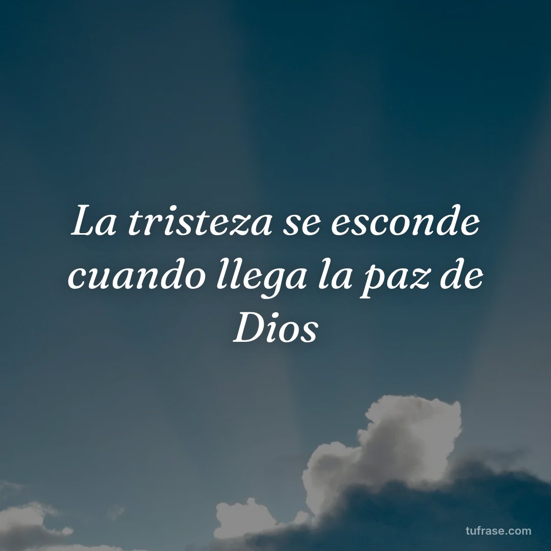 La tristeza se esconde cuando llega la paz de Dios