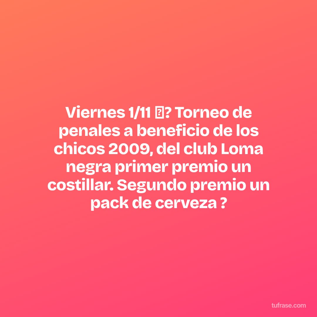 Viernes 1/11 ⚽? Torneo de penales a beneficio de los chicos 2009, del club Loma negra primer premio un costillar. Segundo premio un pack de cerveza ?