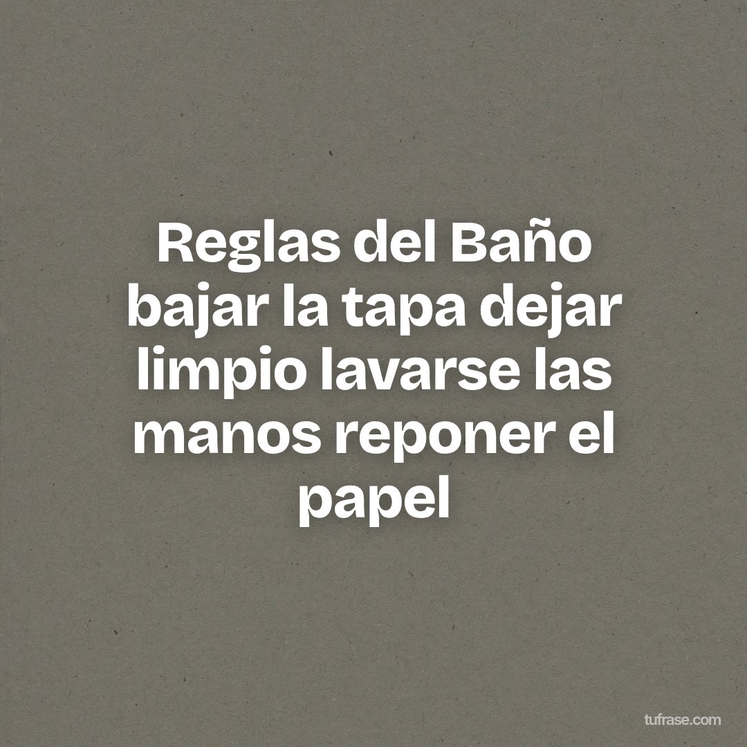 Reglas del Baño bajar la tapa dejar limpio lavarse las manos reponer el papel