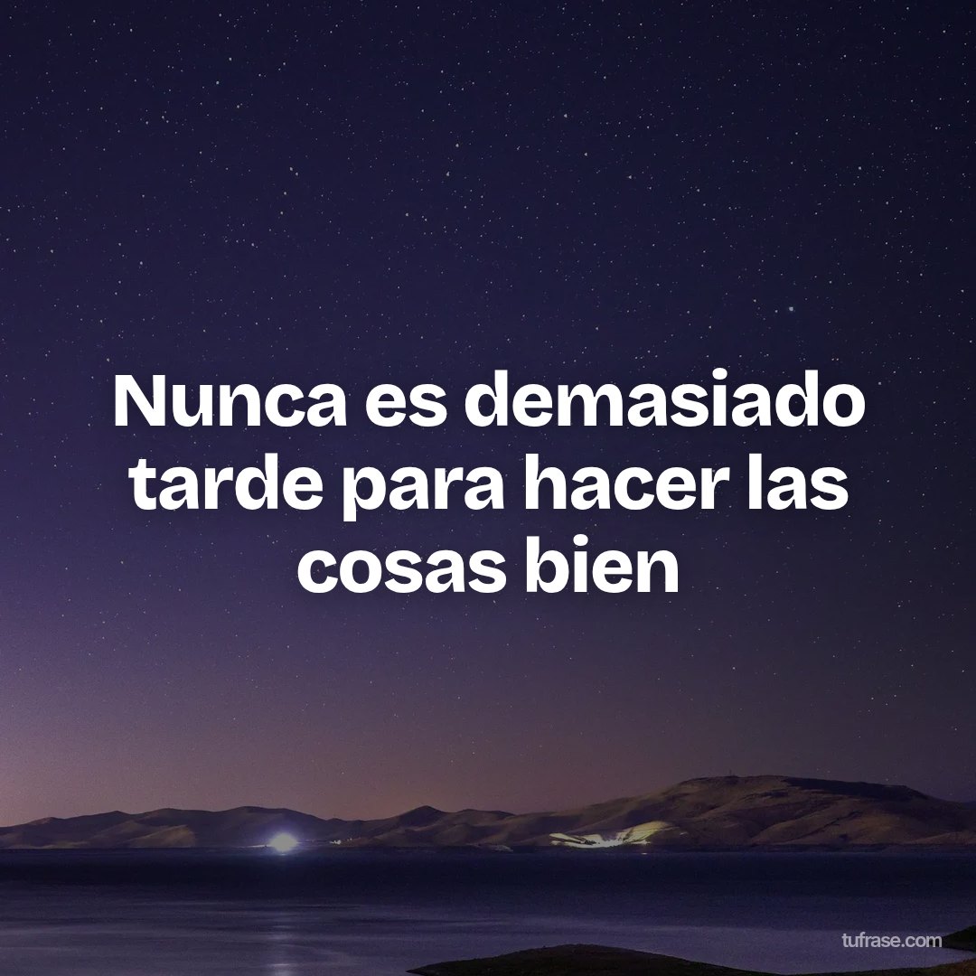 Nunca es demasiado tarde para hacer las cosas bien
